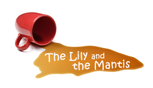The Lily and the Mantis, A Comedy-of-Manners by J. Myles Hesse
